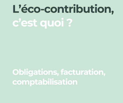 Éco-contribution définition obligations facturation comptabilisation