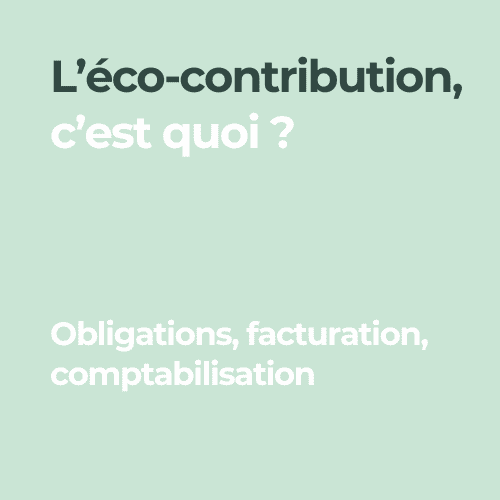 Éco-contribution définition obligations facturation comptabilisation