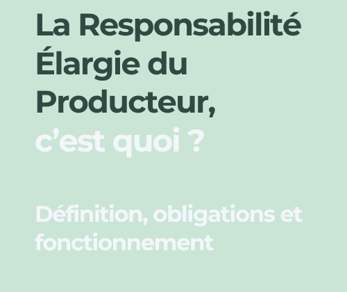 Responsabilité élargie du producteur REP définition obligations fonctionnement