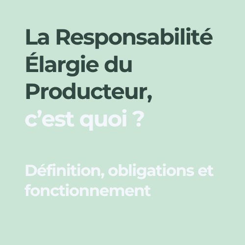 Responsabilité élargie du producteur REP définition obligations fonctionnement