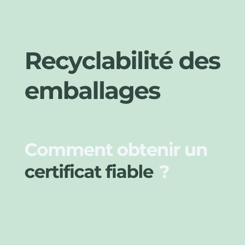 Recyclabilité des emballages comment obtenir un certificat fiable